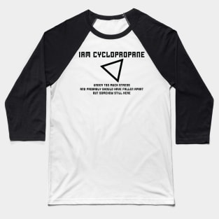 I Am Cyclopropane Baseball T-Shirt